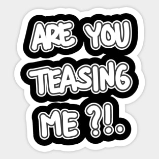 Are You Teasing me ?! Sticker